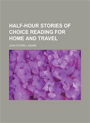 Half-Hour Stories of Choice Reading for Home and Travel,1151177458,9781151177452