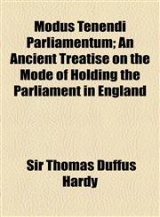 Modus Tenendi Parliamentum; An Ancient Treatise on the Mode of Holding the Parliament in England,115449117X,9781154491173