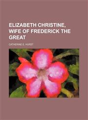Elizabeth Christine, wife of Frederick the Great,1151614262,9781151614261