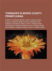 Townships in Berks County, Pennsylvania District Township, Berks County, Pennsylvania, Alsace Township, Berks County, Pennsylvania,1234602482,9781234602482