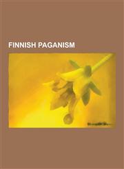 Finnish Paganism Finnish Deities, Finnish Mythology, Kalevala, Sampo, Ior Bock, List of Kalevala Translations, Finnic Mythologies, Ilma,1230649409,9781230649405