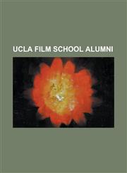 UCLA Film School Alumni Adrian Bryan-Brown, Alexander Payne, Alex Cox, Alile Sharon Larkin, Allison Anders, Anita W. Addison, Audrey Wells, Be,1156077974,9781156077979