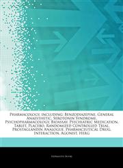 Articles On Pharmacology, including Benzodiazepine, General Anaesthetic, Serotonin Syndrome, Psychopharmacology, Bioassay, Psychiatric Medication, Tablet, Placebo, Randomized Controlled Trial, Prostaglandin Analogue, Pharmaceutical Drug,1243350423,9781243350428