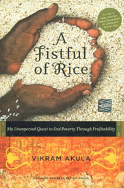 A Fistful of Rice My Unexpected Quest to End Poverty Through Profitability Indian Edition