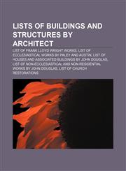 Lists of buildings and structures by architect List of Frank Lloyd Wright works, List of ecclesiastical works by Paley and Austin,1155819624,9781155819624