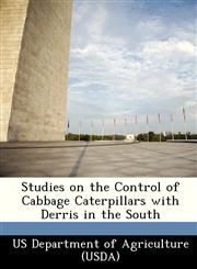Studies on the Control of Cabbage Caterpillars with Derris in the South,1249156246,9781249156246