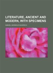 Literature, Ancient and Modern, With Specimens (Volume 17),1150016094,9781150016097