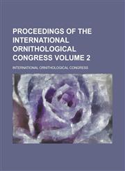 Proceedings of the International Ornithological Congress Volume 2,1234158892,9781234158897