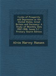 Cycles of Prosperity and Depression in the United States, Great Britain and Germany A Study of Monthly Data 1902-1908, Issues 5-7 - Primary Source Edition,1293262544,9781293262542