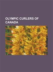 Olympic Curlers of Canada Adam Enright, Amy Nixon, Atina Johnston, Ben Hebert, Brad Gushue, Carolyn McRorie, Cheryl Bernard, Cheryl Noble, Chris,1155237161,9781155237169