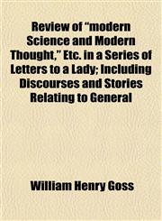 Review of "modern Science and Modern Thought," Etc. in a Series of Letters to a Lady; Including Discourses and Stories Relating to General,1152768700,9781152768703