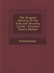 Original Identity of the York and Towneley Cycles,1289535027,9781289535025