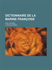 Dictionnaire de La Marine Francoise; Avec Figures,1234615983,9781234615987