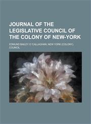 JOURNAL OF THE LEGISLATIVE COUNCIL OF THE COLONY OF NEW-YORK,1230150323,9781230150321