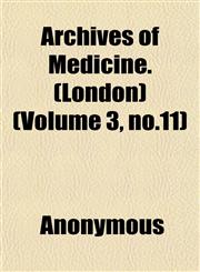 Archives of Medicine. (London) (Volume 3, no.11),1152431188,9781152431188