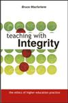 Teaching with Integrity The Ethics of Higher Education Practice,0415335094,9780415335096