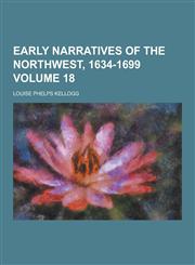 Early Narratives of the Northwest, 1634-1699 Volume 18,1230226567,9781230226569