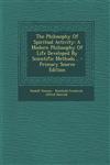 The Philosophy Of Spiritual Activity A Modern Philosophy Of Life Developed By Scientific Methods... - Primary Source Edition,1295196522,9781295196524