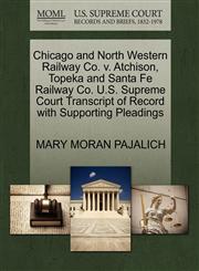 Chicago and North Western Railway Co. v. Atchison, Topeka and Santa Fe Railway Co. U.S. Supreme Court Transcript of Record with Supporting Pleadings,1270589067,9781270589068