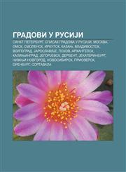 Gradovi u RusiJi Sankt Peterburg, Spisak gradova u RusiJi, Moskva, Omsk, Smolensk, Irkutsk, Kazanj, Vladivostok, Volgograd, Jaroslavlje, Pskov,1233995472,9781233995479
