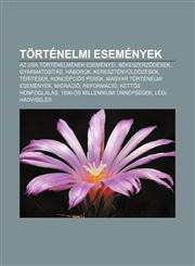 Tortenelmi Esemenyek AZ USA Tortenelmenek Esemenyei, Bekeszerz Desek, Gyarmatositas, Haboruk, Keresztenyuldozesek, Teritesek, Koncepcios Pe,1233352792,9781233352791