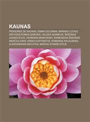 Kaunas Persones de Kaunas, Emma Goldman, Markas Luckis, Arvydas Romas Sabonis, Valdas Adamkus, Šarūnas Jasikevičius, Hermann Minkowski,1232768537,9781232768531