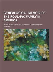 Genealogical Memoir of the Roulhac Family in America,123038099X,9781230380995