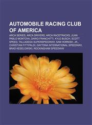 Automobile Racing Club of America ARCA Series, ARCA drivers, ARCA racetracks, Juan Pablo Montoya, Dario Franchitti, Kyle Busch, Scott Speed,1158116977,9781158116973