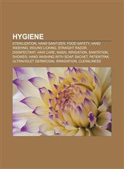 Hygiene Sterilization, Hand sanitizer, Food safety, Hand washing, Wound licking, Straight razor, Disinfectant, Hair care, Nasal irrigation,1157404952,9781157404958