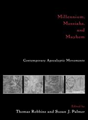 Millennium, Messiahs, and Mayhem: Contemporary Apocalyptic Movements,0415916496,9780415916493