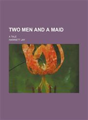 Two Men and a Maid; A Tale,1151268585,9781151268587