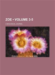 Zoe (Volume 3-5); A Biological Journal,1153908824,9781153908825