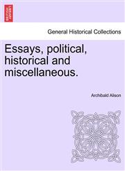 Essays, political, historical and miscellaneous.,124113734X,9781241137342