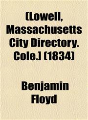[Lowell, Massachusetts City Directory. Cole.] Volume 1834,1153017881,9781153017886