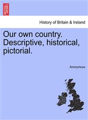 Our own country. Descriptive, historical, pictorial.,1240922787,9781240922789