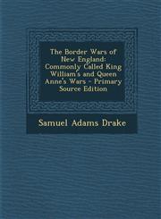 Border Wars of New England Commonly Called King William's and Queen Anne's Wars,1289734178,9781289734176