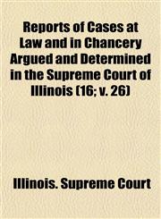 Reports of Cases at Law and in Chancery Argued and Determined in the Supreme Court of Illinois (16; V. 26),1153954737,9781153954730