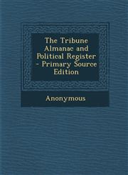 Tribune Almanac and Political Register,1289536422,9781289536428