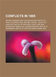 Conflicts in 1865 Second Taranaki War, Uruguayan War, Battle of Yatay, Colorado War, Wild Bill Hickok Davis Tutt Shootout, Battle of Ria,1157532209,9781157532200