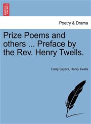 Prize Poems and others ... Preface by the Rev. Henry Twells.,1241051852,9781241051853