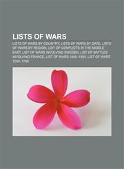 Lists of wars Lists of wars by country, Lists of wars by date, Lists of wars by region, List of conflicts in the Middle East,115740779X,9781157407799