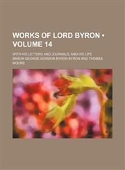 Works of Lord Byron (Volume 14); With His Letters and Journals, and His Life,1154112306,9781154112306