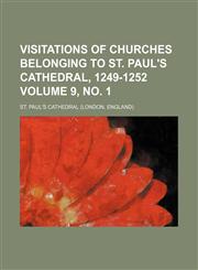 Visitations of churches belonging to St. Paul's Cathedral, 1249-1252 Volume 9, no. 1,1150414766,9781150414763