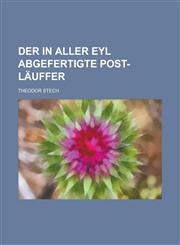 Der in aller Eyl abgefertigte Post-Läuffer,1230034528,9781230034522
