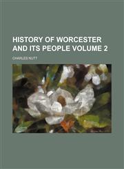 History of Worcester and its people Volume 2,1152537504,9781152537507