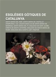 Esglésies gòtiques de Catalunya Santa Maria del Mar, Santa Maria de Castelló d'Empúries, Col·legiata Basílica de Santa Maria de Manresa,1232717819,9781232717812