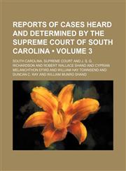 Reports of Cases Heard and Determined by the Supreme Court of South Carolina (Volume 3),1153835959,9781153835954