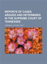 Reports of Cases Argued and Determined in the Supreme Court of Tennessee (Volume 122),1150284846,9781150284847