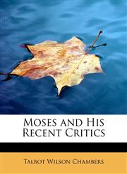Moses and His Recent Critics,1115816284,9781115816281