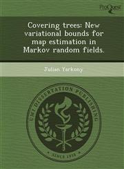 Covering trees New variational bounds for map estimation in Markov random fields.,1248978307,9781248978306